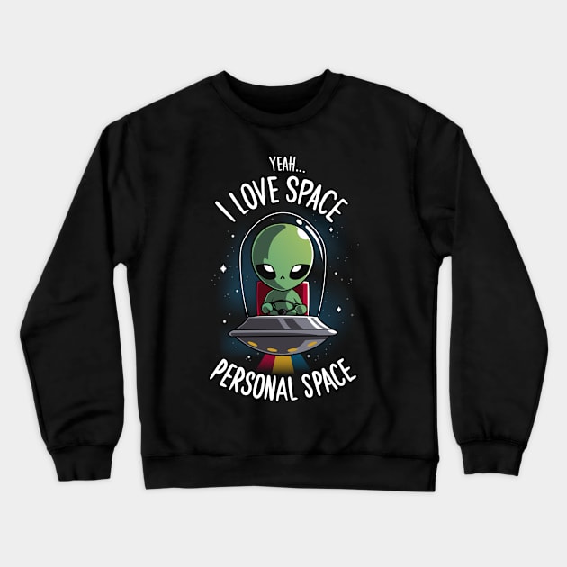 Alien Need Space - Social Distancing - Sci-fi UFO Crewneck Sweatshirt by Typhoonic